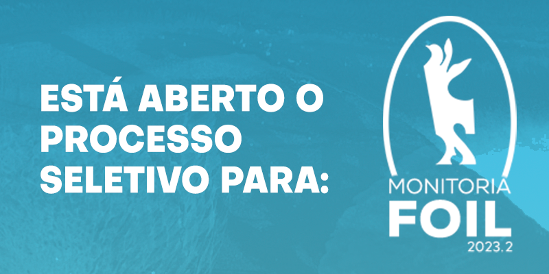 Está aberto o processo seletivo para as vagas de Monitoria FOIL 2023.2!