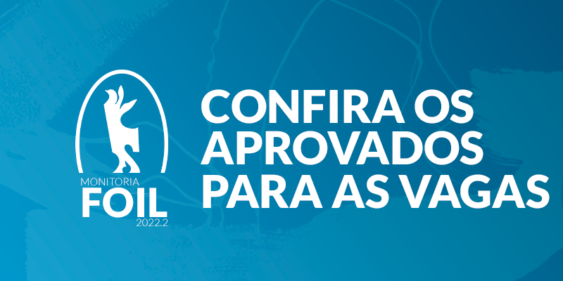 É com grande alegria que informamos a lista de alunos e egressos selecionados para as Vagas de Monitoria FOIL 2022.2.